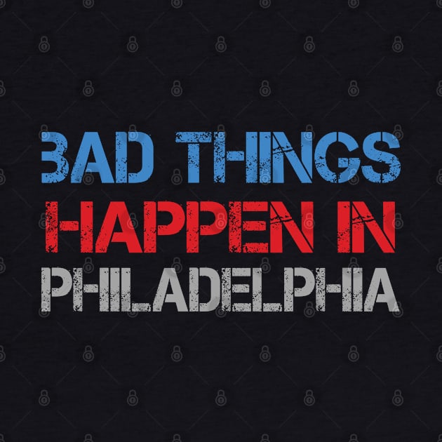 Bad Things Happen In Philadelphia bad things happen bad things trump by Gaming champion